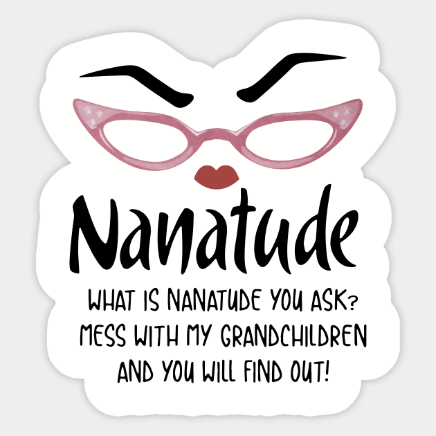 Nanatude What Is Nanatude You Ask Mess With My Grandchilren And You Will Find Out Daughter Sticker by erbedingsanchez